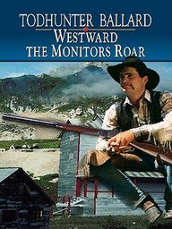Westward the Monitors Roar (Wheeler Western) Todhunter Ballard